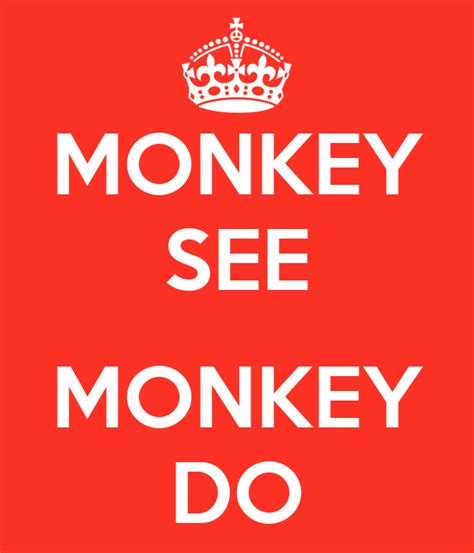 Children imitate what they see other people doing. MONKEY SEE MONKEY DO Poster | popsicle | Keep Calm-o-Matic