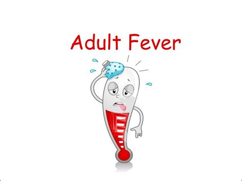 Fever in adults or pyrexia is a temperature higher than the normal body temperature. Adult Fever - YouTube