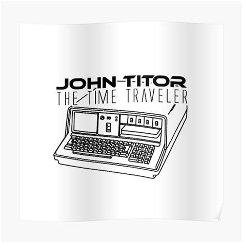 John Titor The Time Traveler Poster For Sale By Croatiasale Redbubble
