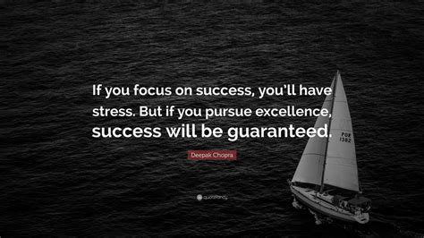 Deepak Chopra Quote “if You Focus On Success Youll Have Stress But