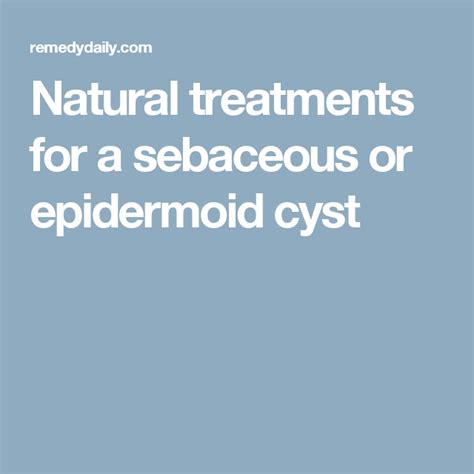 Natural Treatments For A Sebaceous Or Epidermoid Cyst Natural