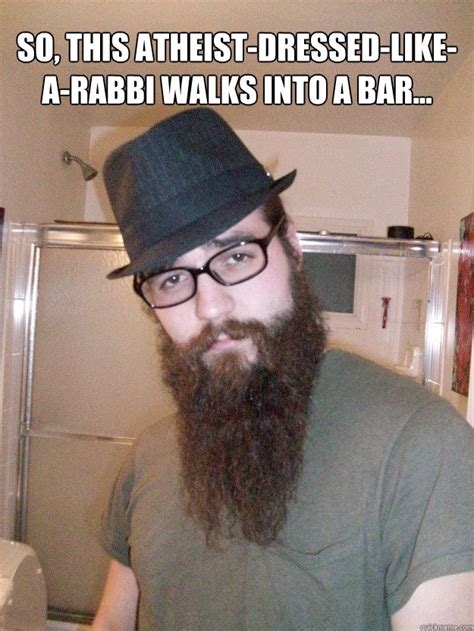 So This Atheist Dressed Like A Rabbi Walks Into A Bar Atheist