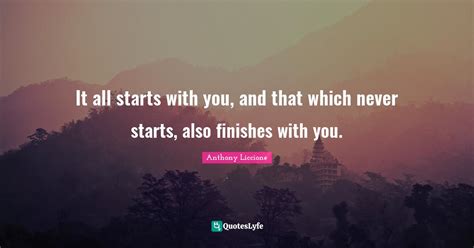 It All Starts With You And That Which Never Starts Also Finishes Wit
