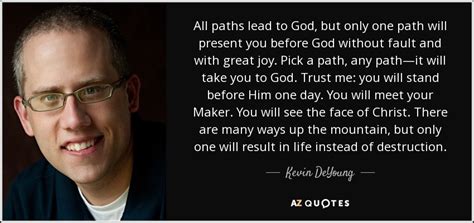 Maybe it's something we just started. Kevin DeYoung quote: All paths lead to God, but only one path will...