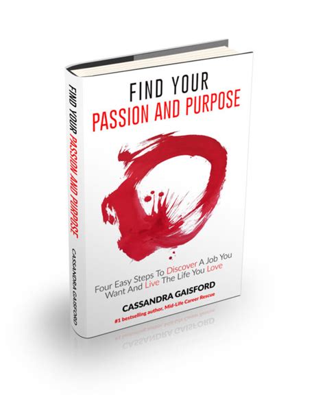 Find Your Passion And Purpose Four Easy Steps To Discover A Job You Want And Live The Life You