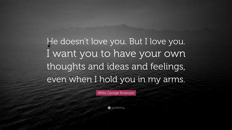 Unique He Doesn T Love You Quotes Thousands Of Inspiration Quotes About Love And Life