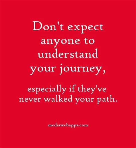 Dont Expect Anyone To Understand Your Journey Serious Quotes Words