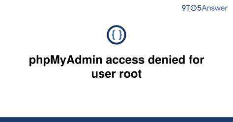 Solved Phpmyadmin Access Denied For User Root To Answer