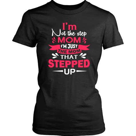 i m not the step mom i m just the mom that stepped up step mom t shirt mom shirts mom tshirts