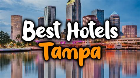 Best Hotels In Tampa Florida For Families Couples Work Trips