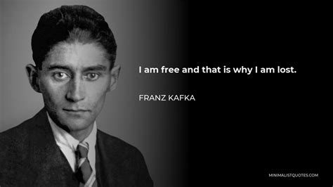Franz Kafka Quote I Am Free And That Is Why I Am Lost