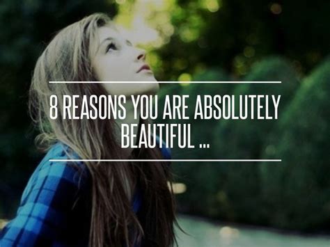 8 Reasons You Are Absolutely Beautiful Beautiful Absolutely