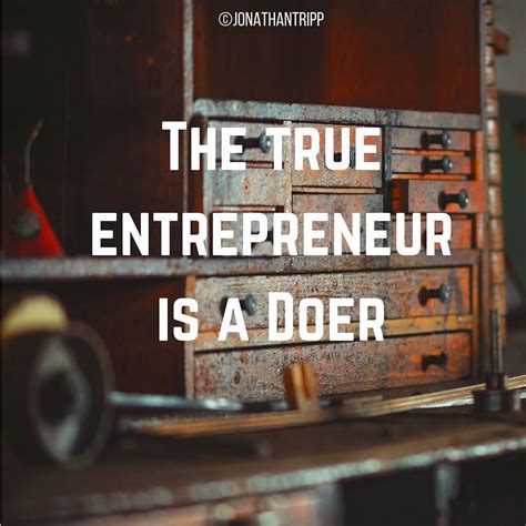 The True Entrepreneur Is A Doer Dailydose Inspirational Quotes