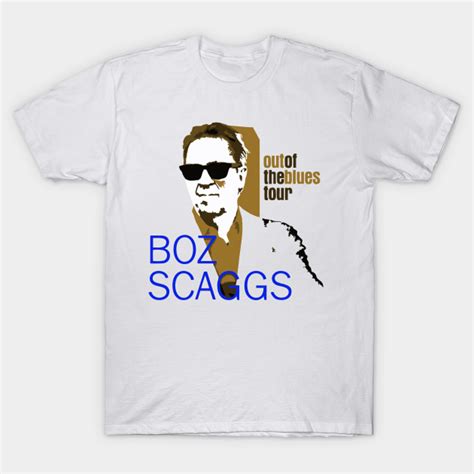 Outoftheblues Boz Scaggs T Shirt Teepublic