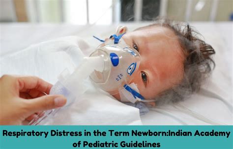 Respiratory Distress In The Term Newborn Iap Guidelines