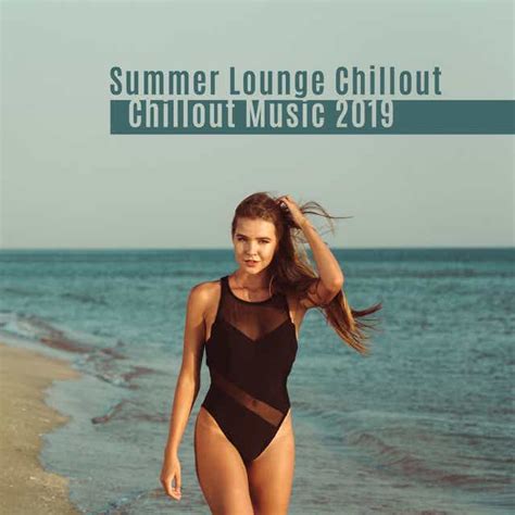 Summer Lounge Chillout Music 2019 Most Relaxing Electro Chill Out Songs Summer Vacation
