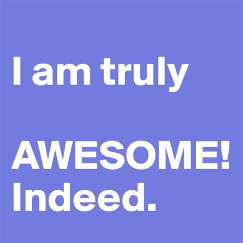 I Am Truly Awesome Indeed Post By Kaset79 On Boldomatic