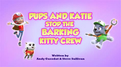 pups and katie stop the barking kitty crew paw patrol wiki fandom