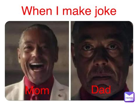 Double Tap To Edit When I Make Joke Mom Dad Axeman42 Memes