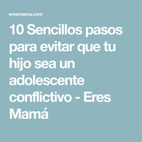 10 Sencillos Pasos Para Evitar Que Tu Hijo Sea Un Adolescente Conflictivo Madre Adolescente