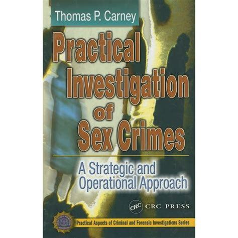 Practical Aspects Of Criminal And Forensic Investigations Practical Investigation Of Sex Crimes