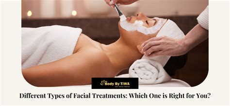 Different Types Of Facial Treatments Which One Is Right For You