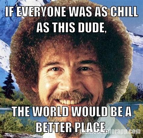 19 Mega Sweet Bob Ross Memes Thatll Warm Your Heart Bob Ross Funny