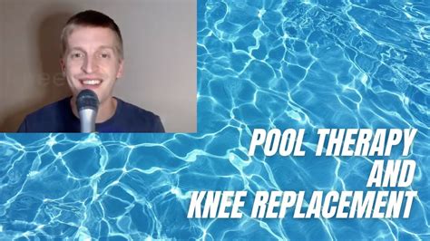 Knee Replacement Rehab Top Benefits Of Aquatic Or Pool Therapy Youtube