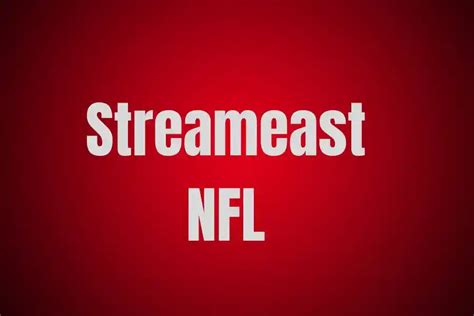 Streameast Nfl A Game Changer In Free Nfl Live Streams