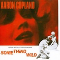 Aaron Copland - Something Wild (Original Motion Picture Soundtrack ...