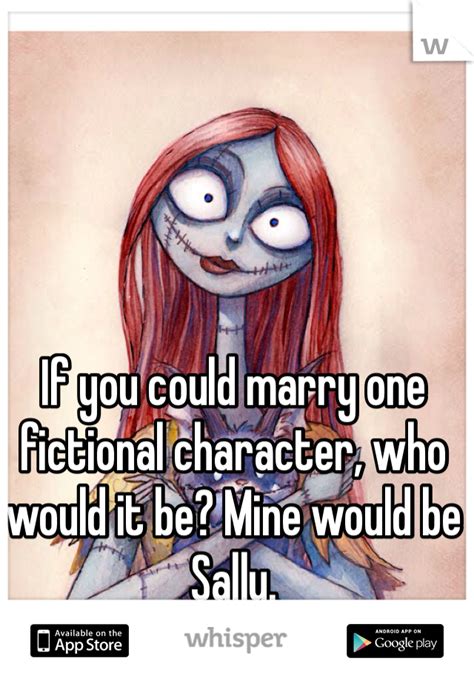 If You Could Marry One Fictional Character Who Would It Be Mine Would