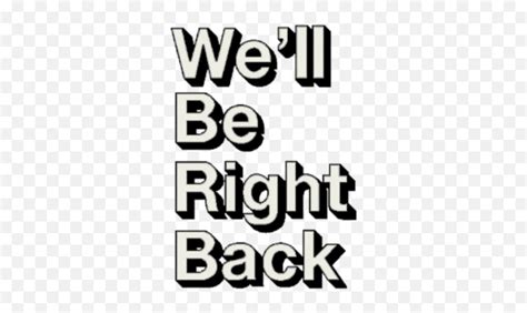 Png Images We Ll Be Right Back Meme Pngbe Right Back Png Free