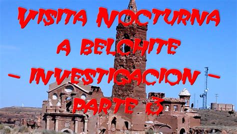 Visita Nocturna A Belchite Investigación Parte 3 De 4 ~ Urbexgip