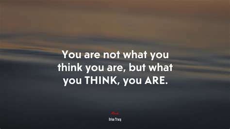 You Are Not What You Think You Are But What You Think You Are