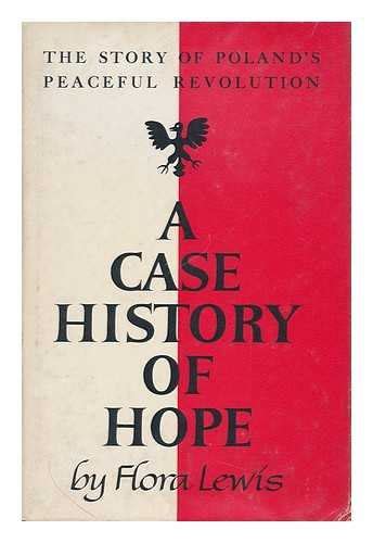 a case history of hope the story of poland s peaceful revolutions by flora lewis goodreads