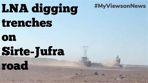 Sirte Jufra Libya Lna Digging Trenches On Sirte Jufra Road Youtube