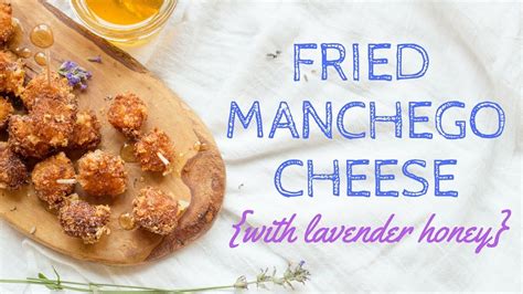 Fried Manchego Cheese With Lavender Honey Cheese Easy Appetizer