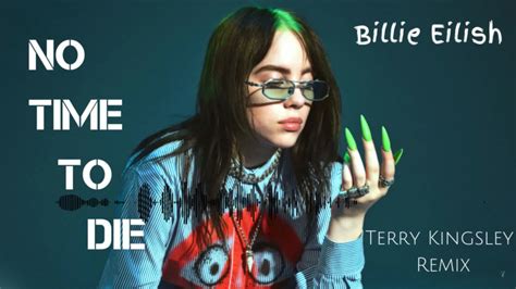 Billie Eilish Billie Eilish No Time To Die Terry Kingsley Remix
