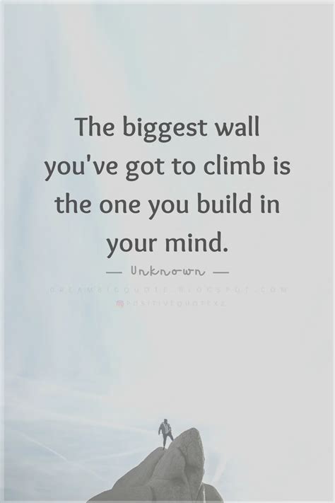 The Biggest Wall Youve Got To Climb Is The One You Dream Big Quotes