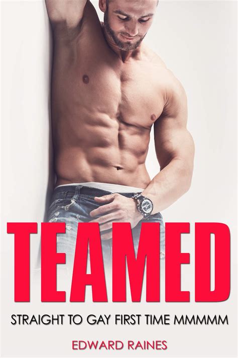 Teamed Mmmmm First Time Straight To Gay Gay Guys By Edward Raines Goodreads