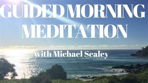 Guided Morning Meditation With Michael Sealey To Motivate Youtube