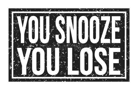 You Snooze You Lose Words On Black Rectangle Stamp Sign Stock