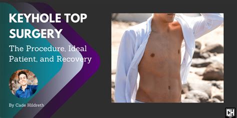 Keyhole Top Surgery The Procedure Ideal Patient And Recovery