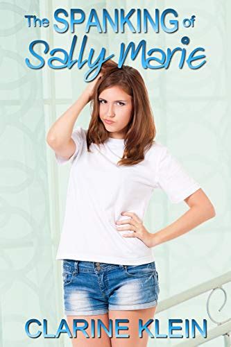 The Spanking Of Sally Marie A Spanked Teen Novella Ebook Klein