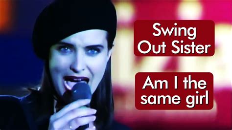 swing out sister am i the same girl hd música com tradução youtube