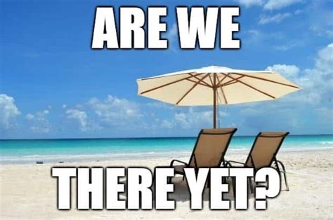 It Won’t Be Long Now  Vacation Meme Travel Meme