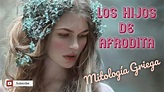 LOS HIJOS DE LA DIOSA AFRODITA (Mitología Griega) - YouTube