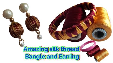 Amazing Silk Threads Bangle And Earrings Making Youtube