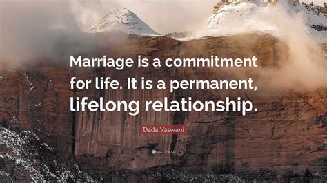 Dada Vaswani Quote “marriage Is A Commitment For Life It Is A Permanent Lifelong Relationship ”