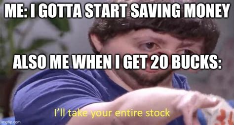 Ill Take Your Entire Stock Imgflip